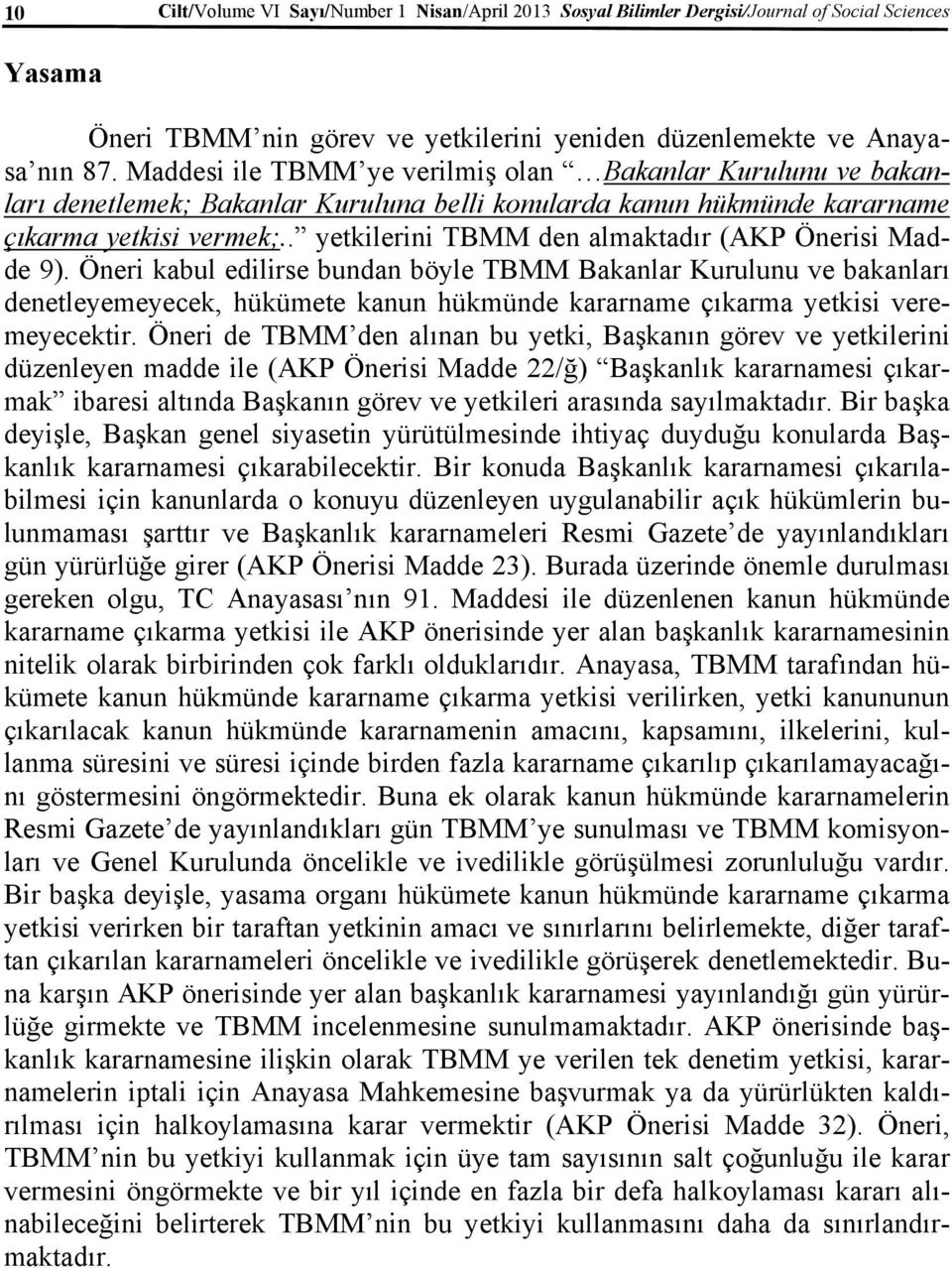 . yetkilerini TBMM den almaktadır (AKP Önerisi Madde 9).