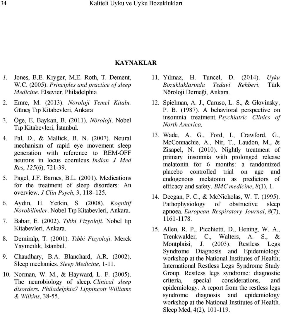 Neural mechanism of rapid eye movement sleep generation with reference to REM-OFF neurons in locus coeruleus. Indian J Med Res, 125(6), 721-39. 5. Pagel, J.F. Barnes, B.L. (2001).