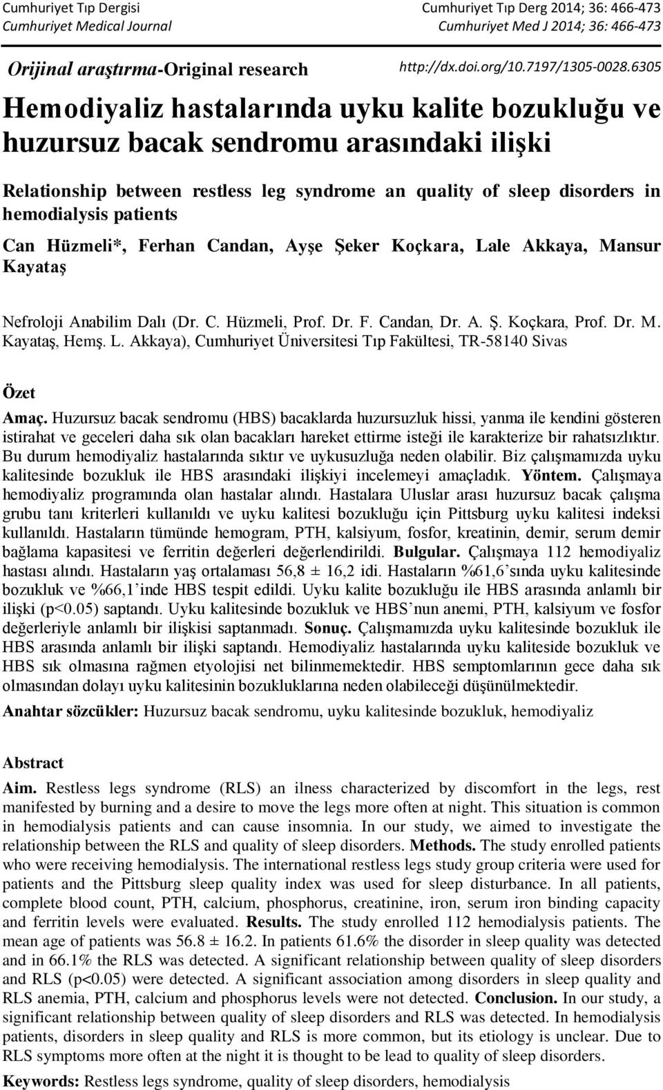 Hüzmeli*, Ferhan Candan, Ayşe Şeker Koçkara, Lale Akkaya, Mansur Kayataş Nefroloji Anabilim Dalı (Dr. C. Hüzmeli, Prof. Dr. F. Candan, Dr. A. Ş. Koçkara, Prof. Dr. M. Kayataş, Hemş. L. Akkaya), Cumhuriyet Üniversitesi Tıp Fakültesi, TR-58140 Sivas Özet Amaç.