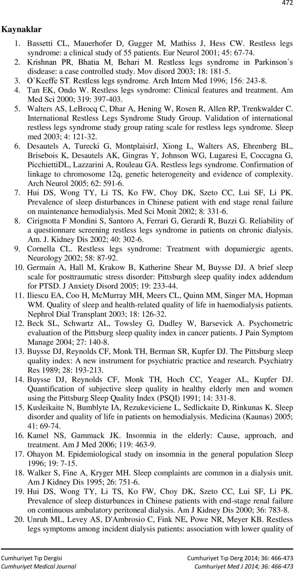 Restless legs syndrome: Clinical features and treatment. Am Med Sci 2000; 319: 397-403. 5. Walters AS, LeBrocq C, Dhar A, Hening W, Rosen R, Allen RP, Trenkwalder C.