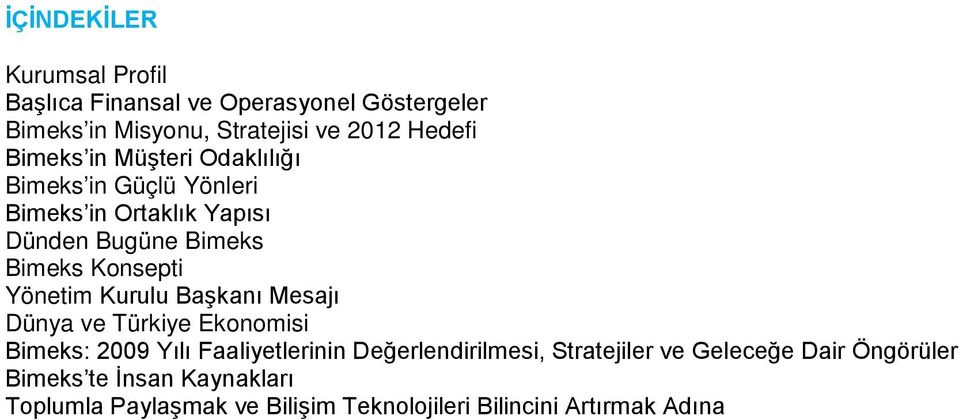Yönetim Kurulu Başkanı Mesajı Dünya ve Türkiye Ekonomisi Bimeks: 2009 Yılı Faaliyetlerinin Değerlendirilmesi,