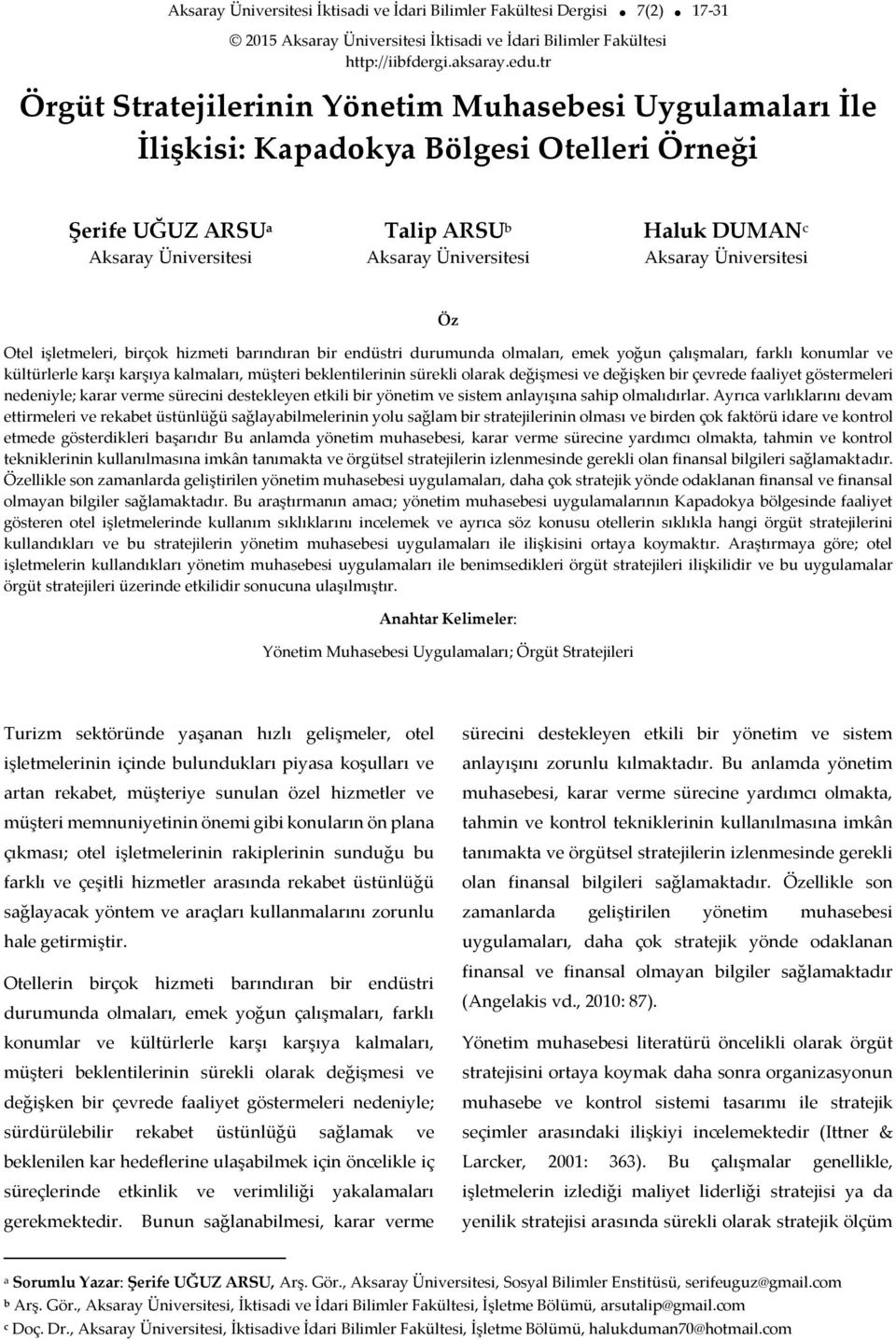 Aksaray Üniversitesi Öz Otel işletmeleri, birçok hizmeti barındıran bir endüstri durumunda olmaları, emek yoğun çalışmaları, farklı konumlar ve kültürlerle karşı karşıya kalmaları, müşteri