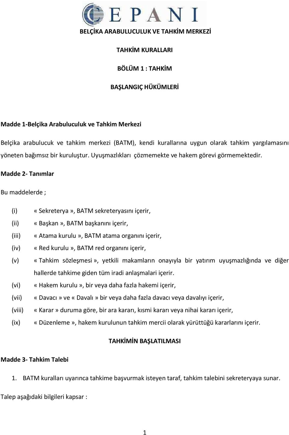 Madde 2- Tanımlar Bu maddelerde ; (i) (ii) (iii) (iv) (v) (vi) (vii) (viii) (ix) «Sekreterya», BATM sekreteryasını içerir, «Başkan», BATM başkanını içerir, «Atama kurulu», BATM atama organını içerir,