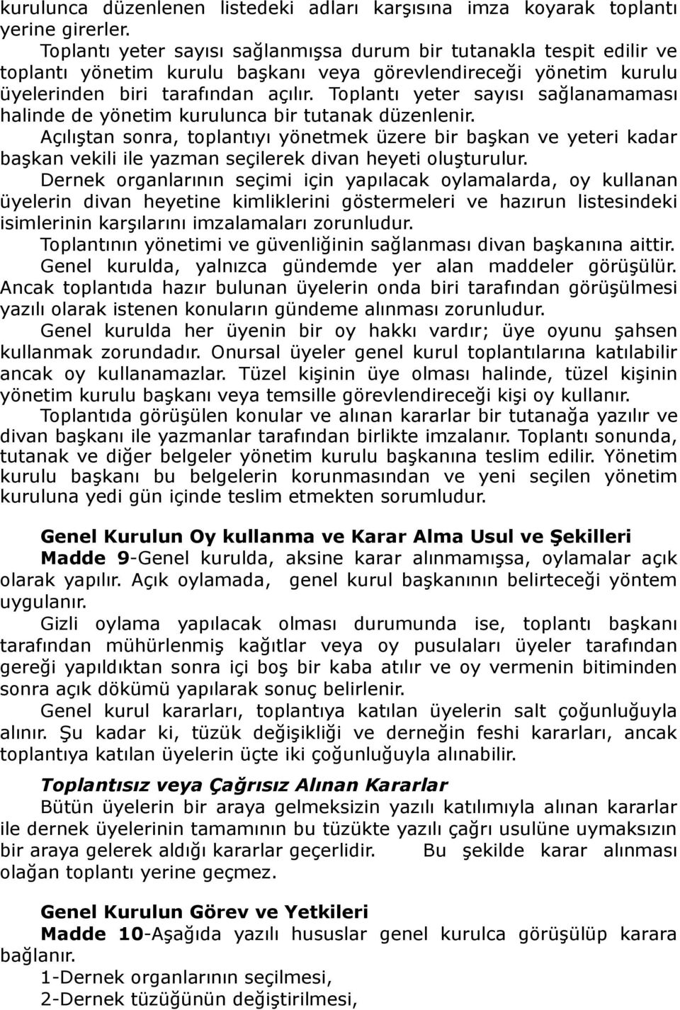 Toplantı yeter sayısı sağlanamaması halinde de yönetim kurulunca bir tutanak düzenlenir.