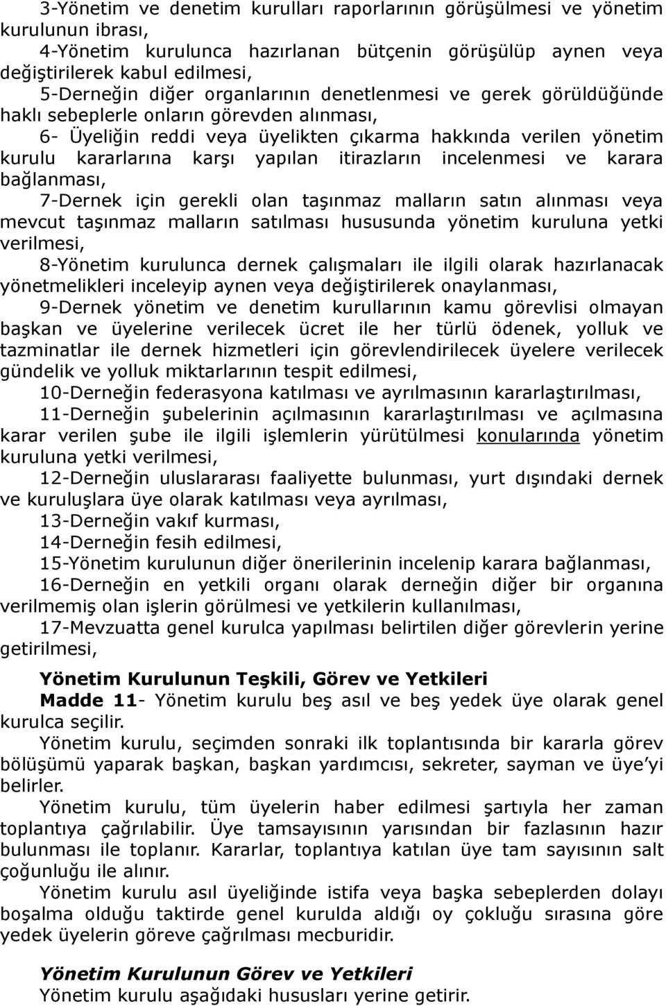 itirazların incelenmesi ve karara bağlanması, 7-Dernek için gerekli olan taşınmaz malların satın alınması veya mevcut taşınmaz malların satılması hususunda yönetim kuruluna yetki verilmesi, 8-Yönetim