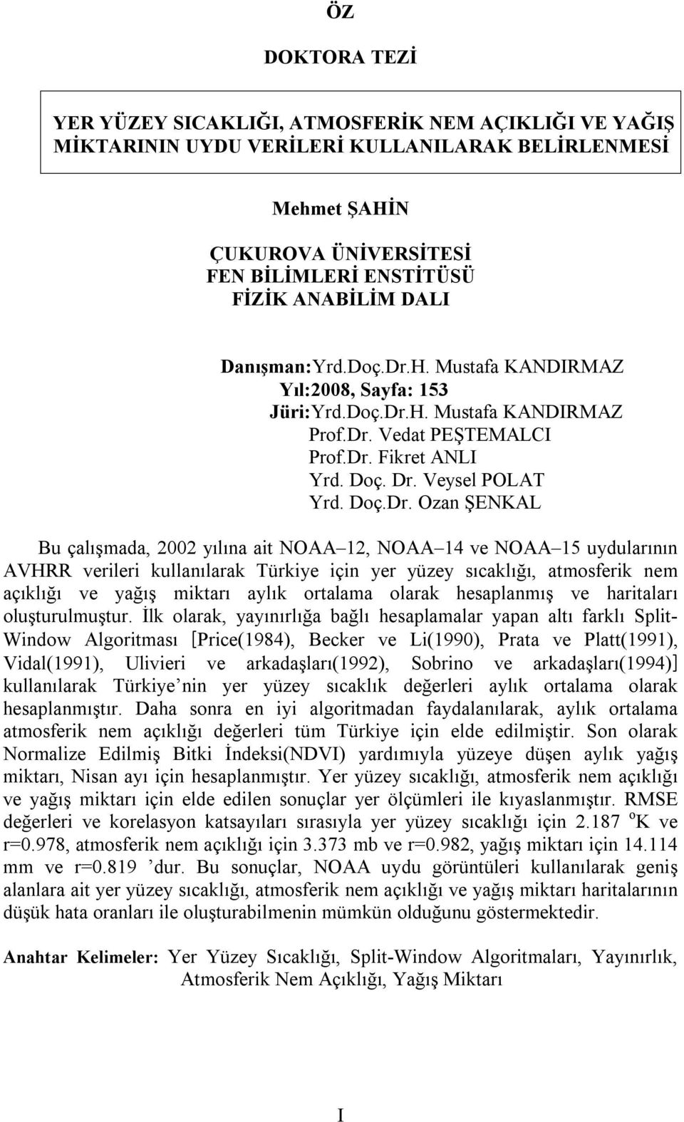 H. Mustafa KANDIRMAZ Yıl:2008, Sayfa: 153 Jüri:Yrd.Doç.Dr.