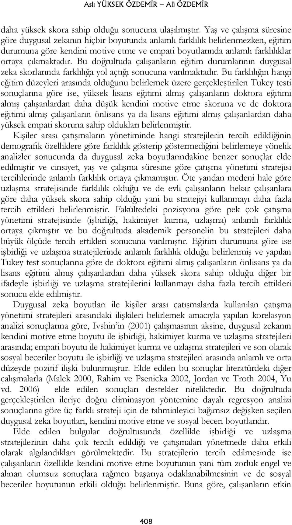 çıkmaktadır. Bu doğrultuda çalışanların eğitim durumlarının duygusal zeka skorlarında farklılığa yol açtığı sonucuna varılmaktadır.