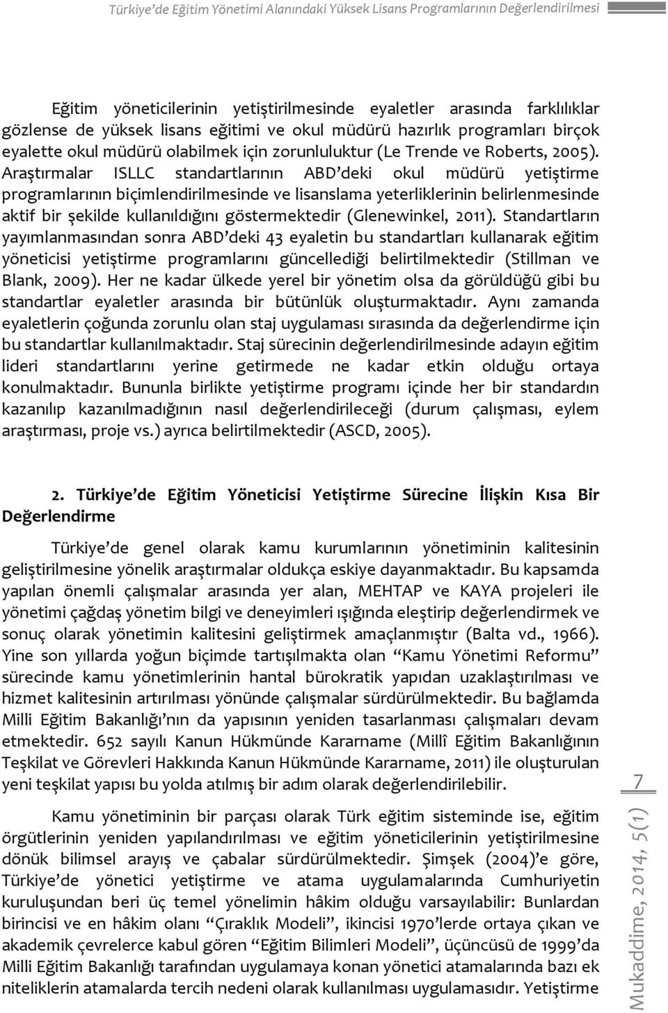 Araştırmalar ISLLC standartlarının ABD deki okul müdürü yetiştirme programlarının biçimlendirilmesinde ve lisanslama yeterliklerinin belirlenmesinde aktif bir şekilde kullanıldığını göstermektedir