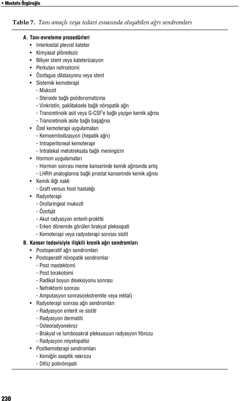 Steroide ba l psödoromatizma - Vinkristin, paklitaksele ba l nöropatik a r - Transretinoik asit veya G-CSF e ba l yayg n kemik a r s - Transretinoik asite ba l bafla r s Özel kemoterapi uygulamalar -