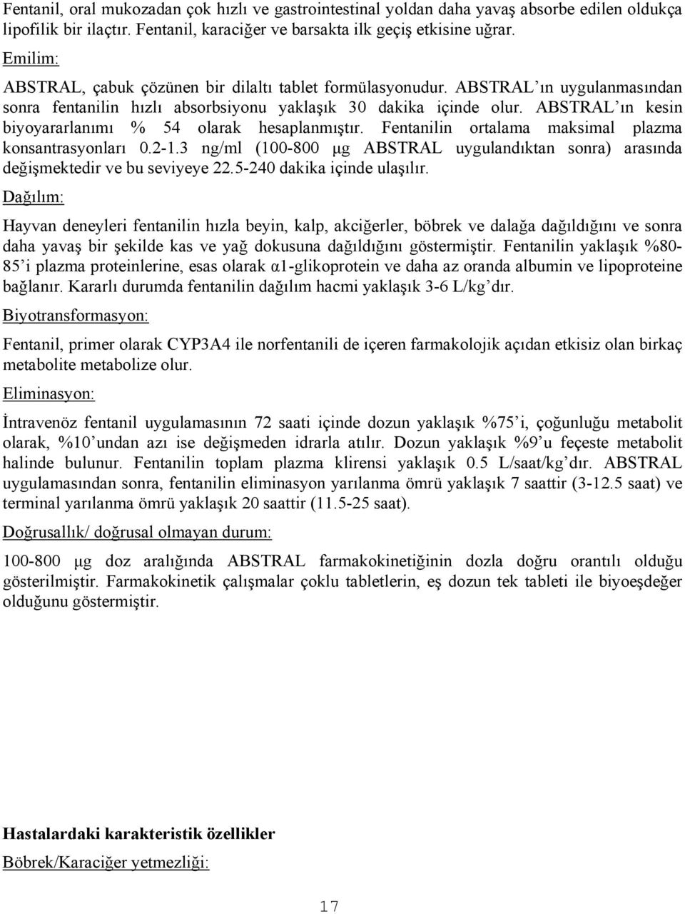 ABSTRAL ın kesin biyoyararlanımı % 54 olarak hesaplanmıştır. Fentanilin ortalama maksimal plazma konsantrasyonları 0.2-1.