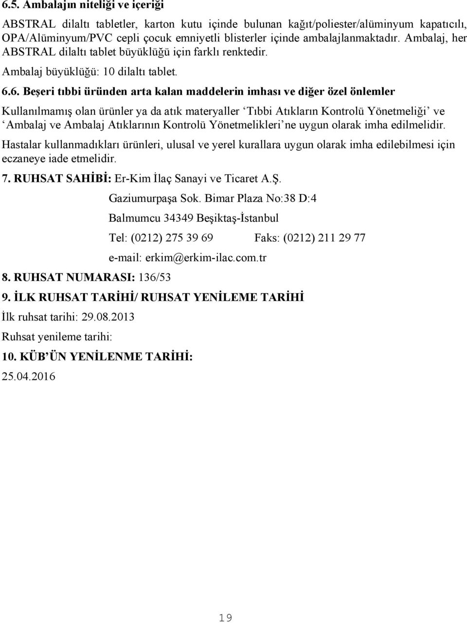 6. Beşeri tıbbi üründen arta kalan maddelerin imhası ve diğer özel önlemler Kullanılmamış olan ürünler ya da atık materyaller Tıbbi Atıkların Kontrolü Yönetmeliği ve Ambalaj ve Ambalaj Atıklarının