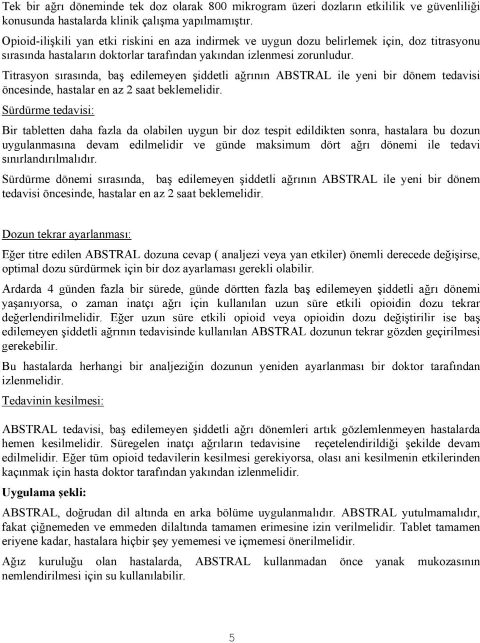 Titrasyon sırasında, baş edilemeyen şiddetli ağrının ABSTRAL ile yeni bir dönem tedavisi öncesinde, hastalar en az 2 saat beklemelidir.