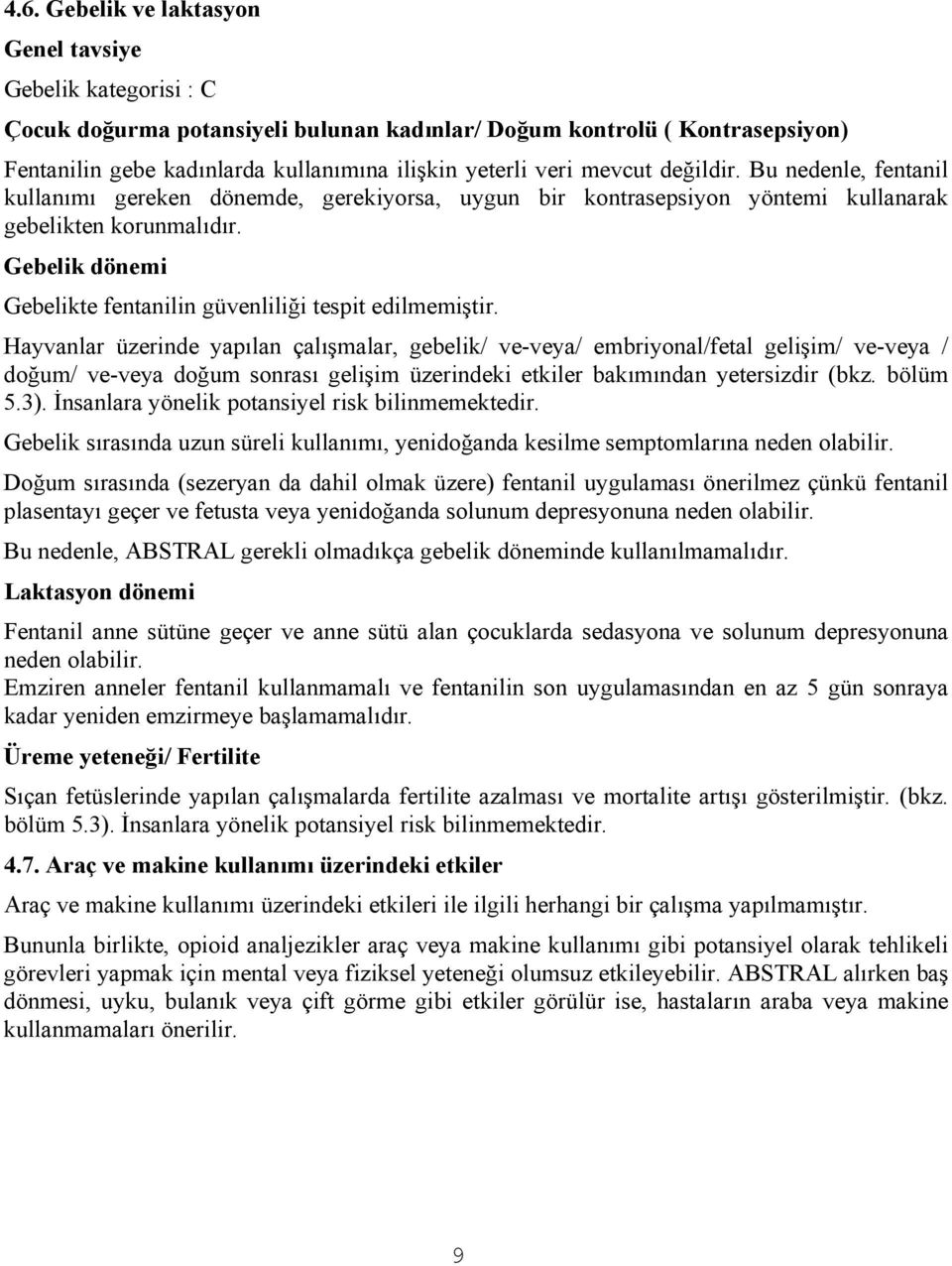 Gebelik dönemi Gebelikte fentanilin güvenliliği tespit edilmemiştir.