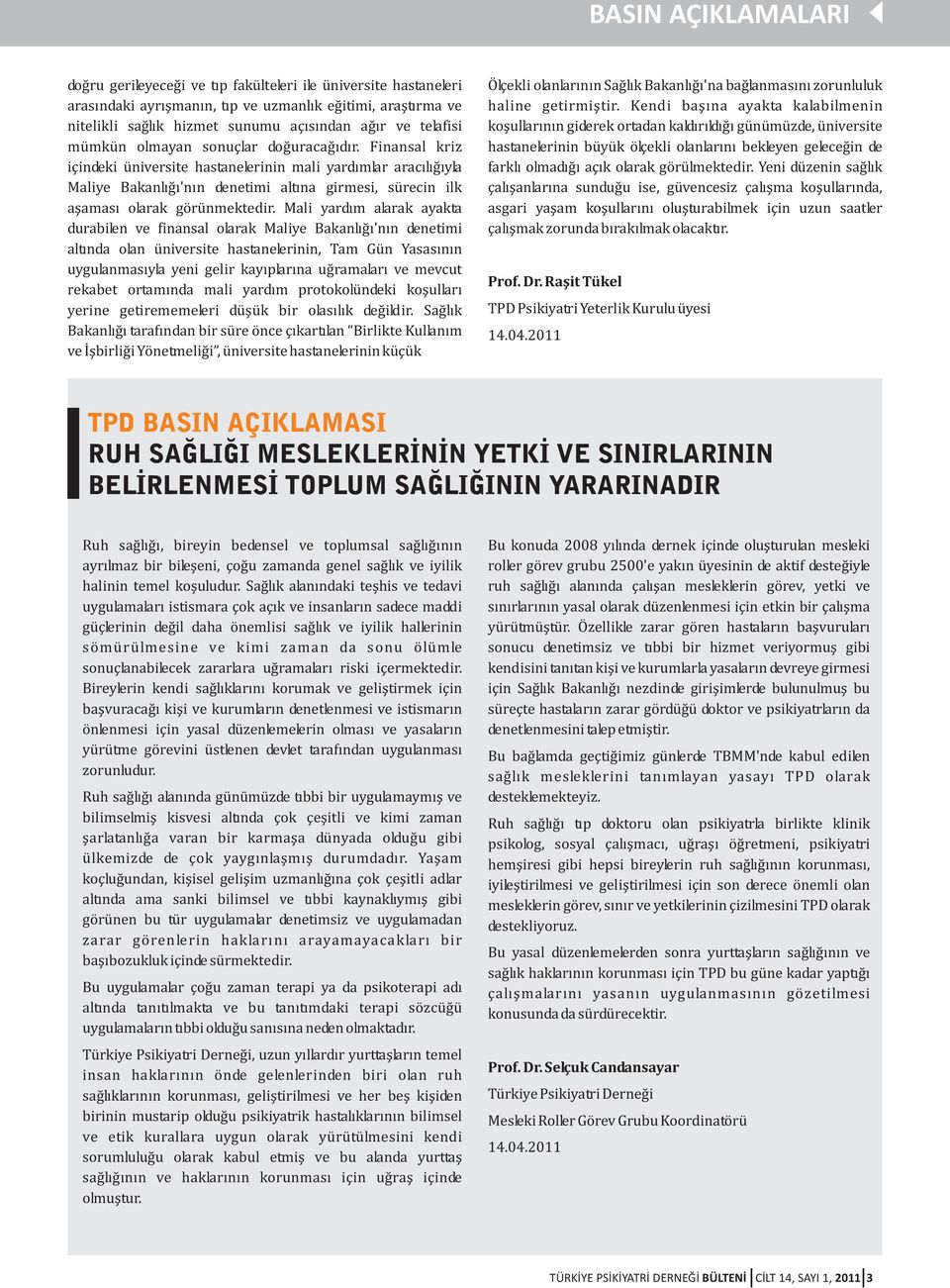 Finansal kriz içindeki üniversite hastanelerinin mali yardýmlar aracýlýðýyla Maliye Bakanlýðý'nýn denetimi altýna girmesi, sürecin ilk aþamasý olarak görünmektedir.