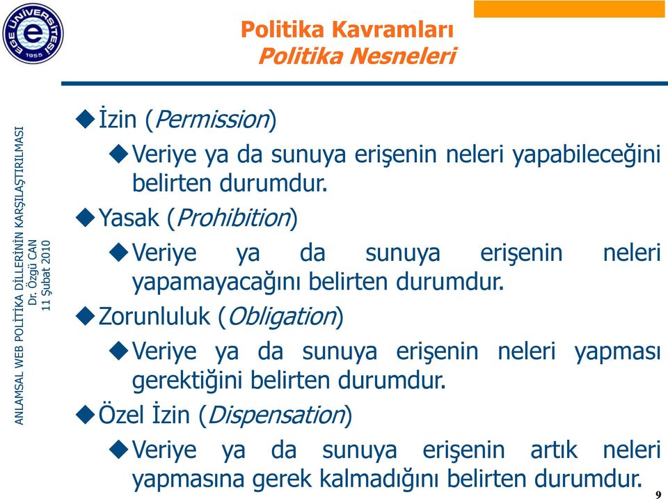 Zorunluluk (Obligation) Veriye ya da sunuya erişenin neleri yapması gerektiğini belirten durumdur.