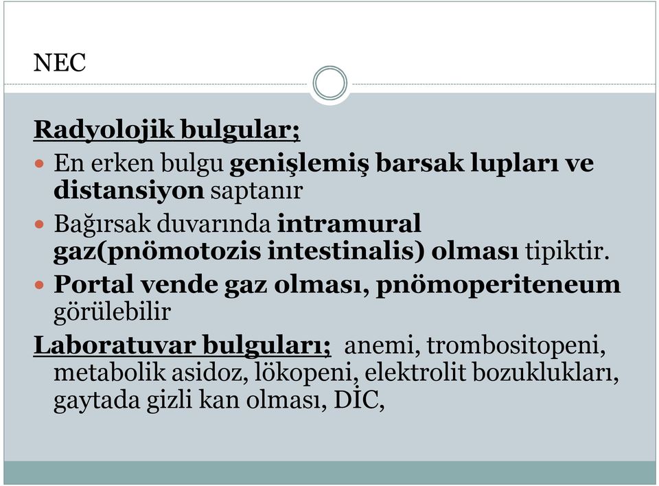 Portal vende gaz olması, pnömoperiteneum görülebilir Laboratuvar bulguları; anemi,