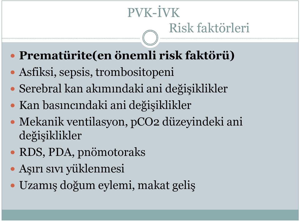 basıncındaki ani değişiklikler Mekanik ventilasyon, pco2 düzeyindeki ani