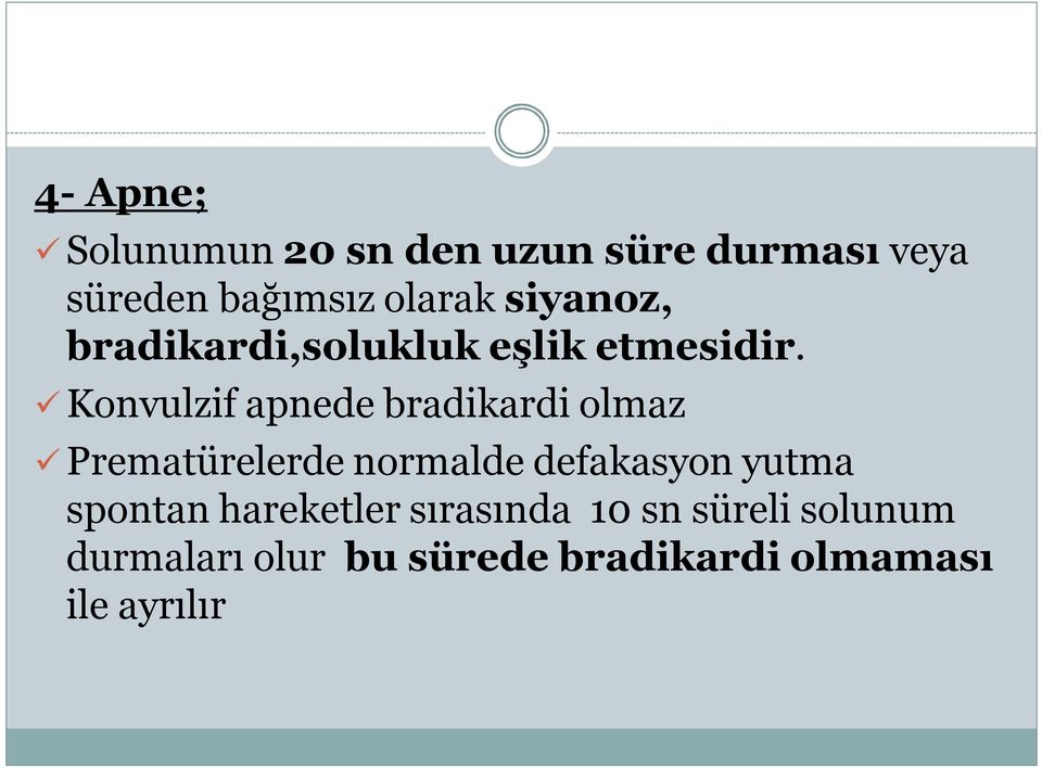 Konvulzif apnede bradikardi olmaz Prematürelerde normalde defakasyon yutma