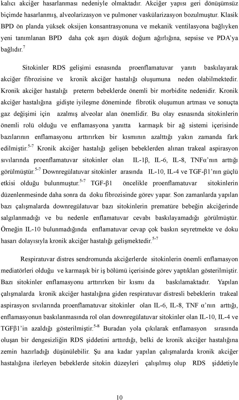 7 Sitokinler RDS gelişimi esnasında proenflamatuvar yanıtı baskılayarak akciğer fibrozisine ve kronik akciğer hastalığı oluşumuna neden olabilmektedir.