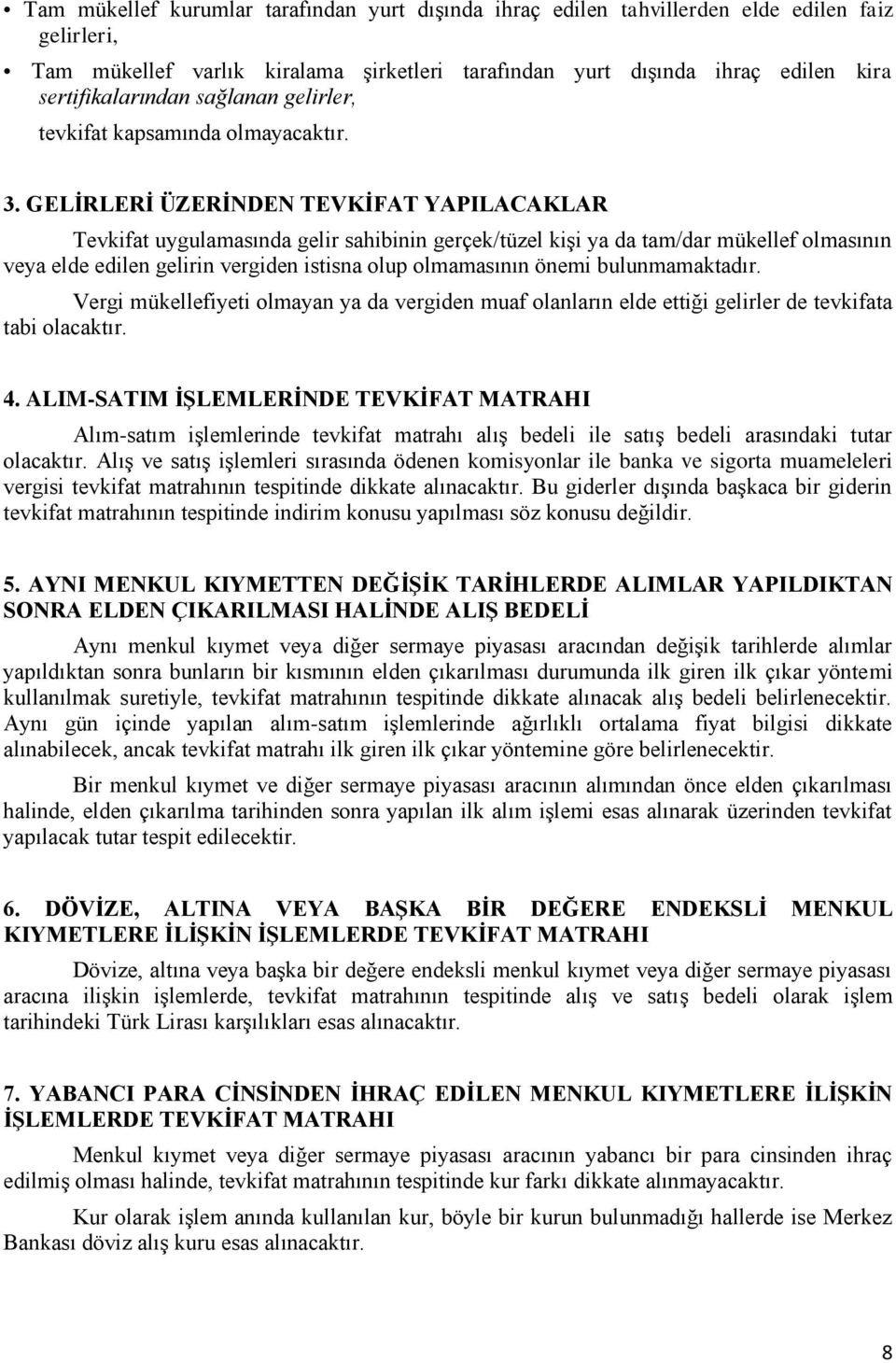 GELİRLERİ ÜZERİNDEN TEVKİFAT YAPILACAKLAR Tevkifat uygulamasında gelir sahibinin gerçek/tüzel kiģi ya da tam/dar mükellef olmasının veya elde edilen gelirin vergiden istisna olup olmamasının önemi