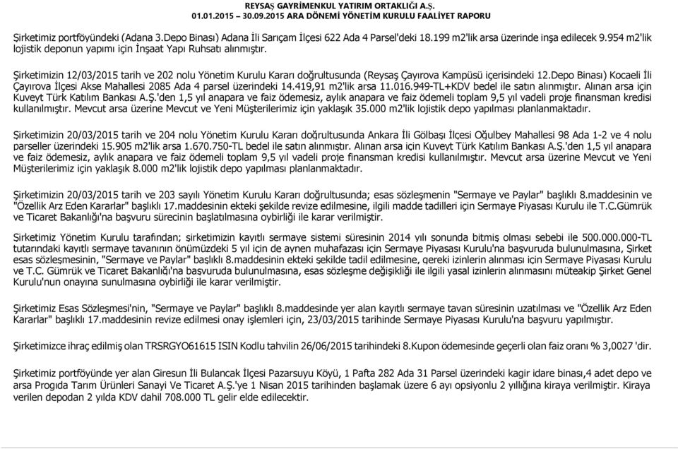 Depo Binası) Kocaeli İli Çayırova İlçesi Akse Mahallesi 2085 Ada 4 parsel üzerindeki 14.419,91 m2'lik arsa 11.016.949-TL+KDV bedel ile satın alınmıştır. Alınan arsa için Kuveyt Türk Katılım Bankası A.