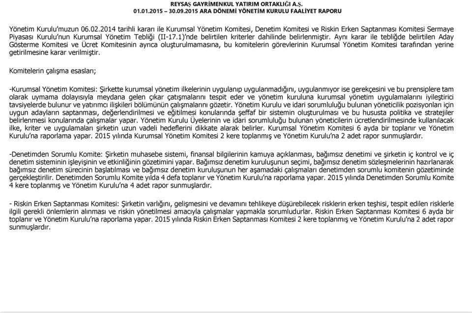 Aynı karar ile tebliğde belirtilen Aday Gösterme Komitesi ve Ücret Komitesinin ayrıca oluşturulmamasına, bu komitelerin görevlerinin Kurumsal Yönetim Komitesi tarafından yerine getirilmesine karar