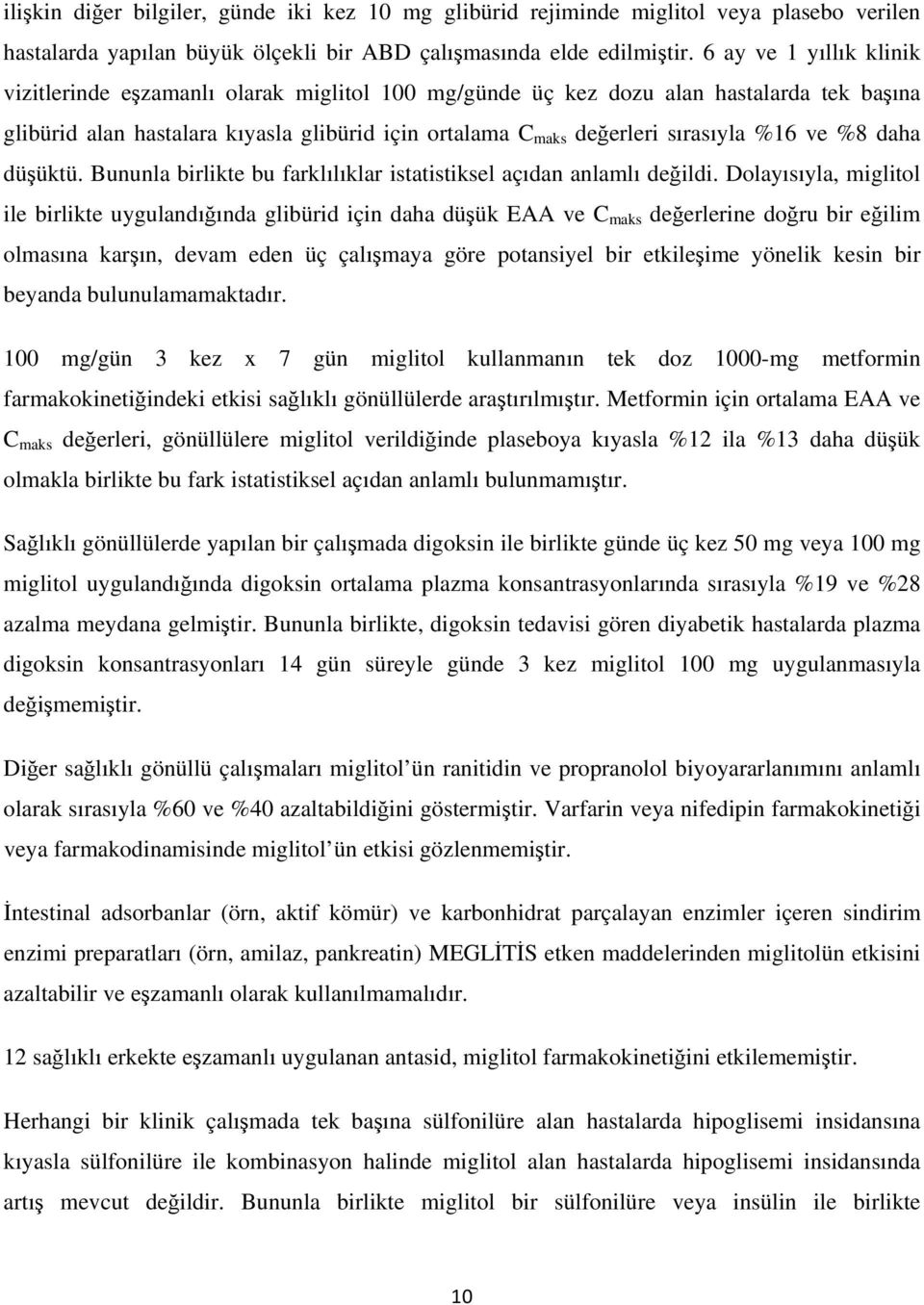 %16 ve %8 daha düşüktü. Bununla birlikte bu farklılıklar istatistiksel açıdan anlamlı değildi.