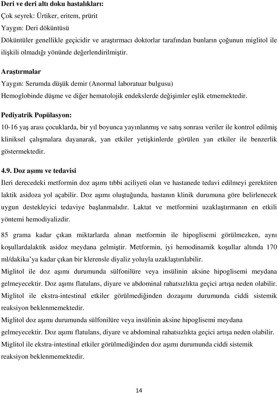 Pediyatrik Popülasyon: 10-16 yaş arası çocuklarda, bir yıl boyunca yayınlanmış ve satış sonrası veriler ile kontrol edilmiş kliniksel çalışmalara dayanarak, yan etkiler yetişkinlerde görülen yan