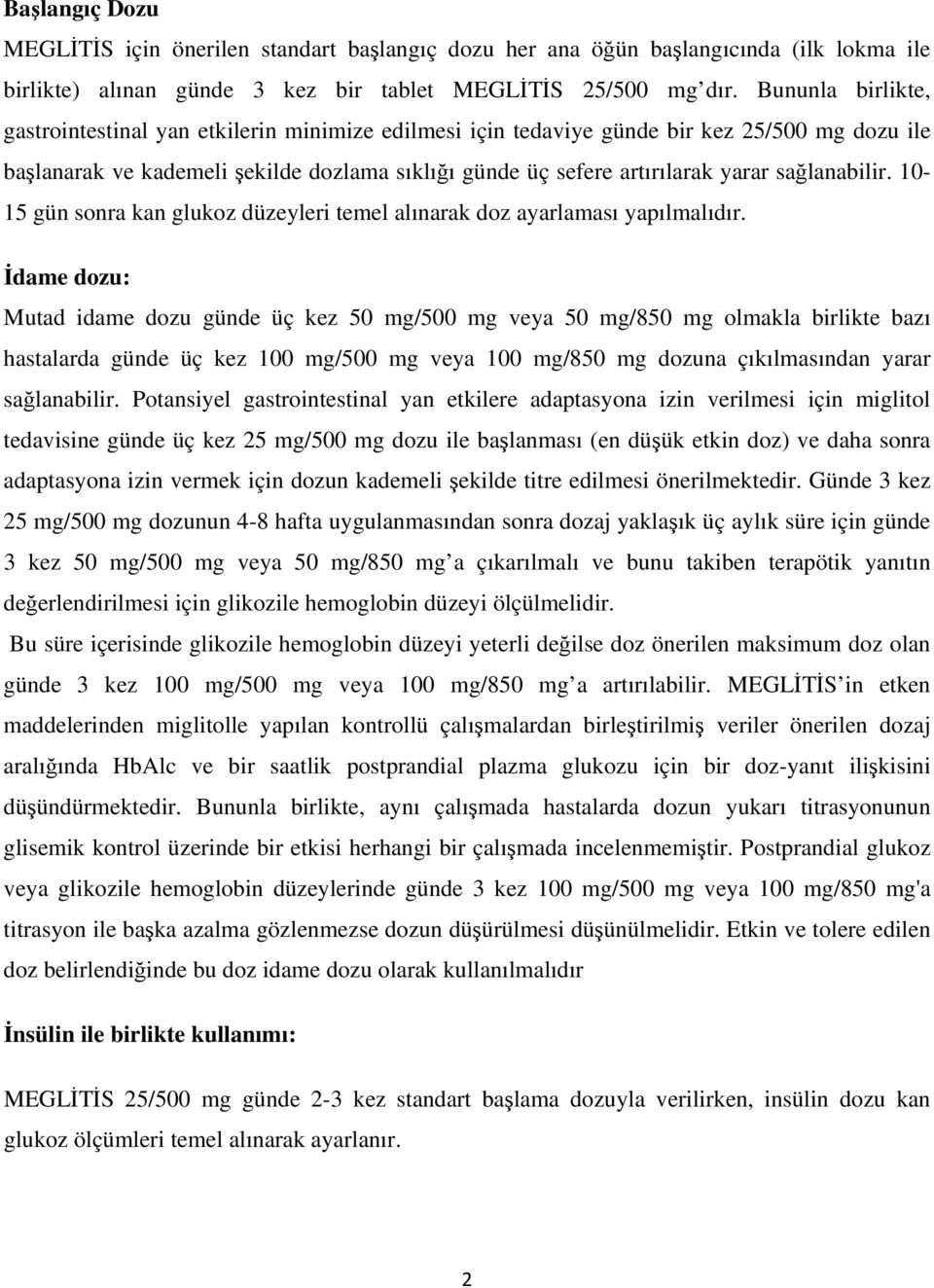 sağlanabilir. 10-15 gün sonra kan glukoz düzeyleri temel alınarak doz ayarlaması yapılmalıdır.