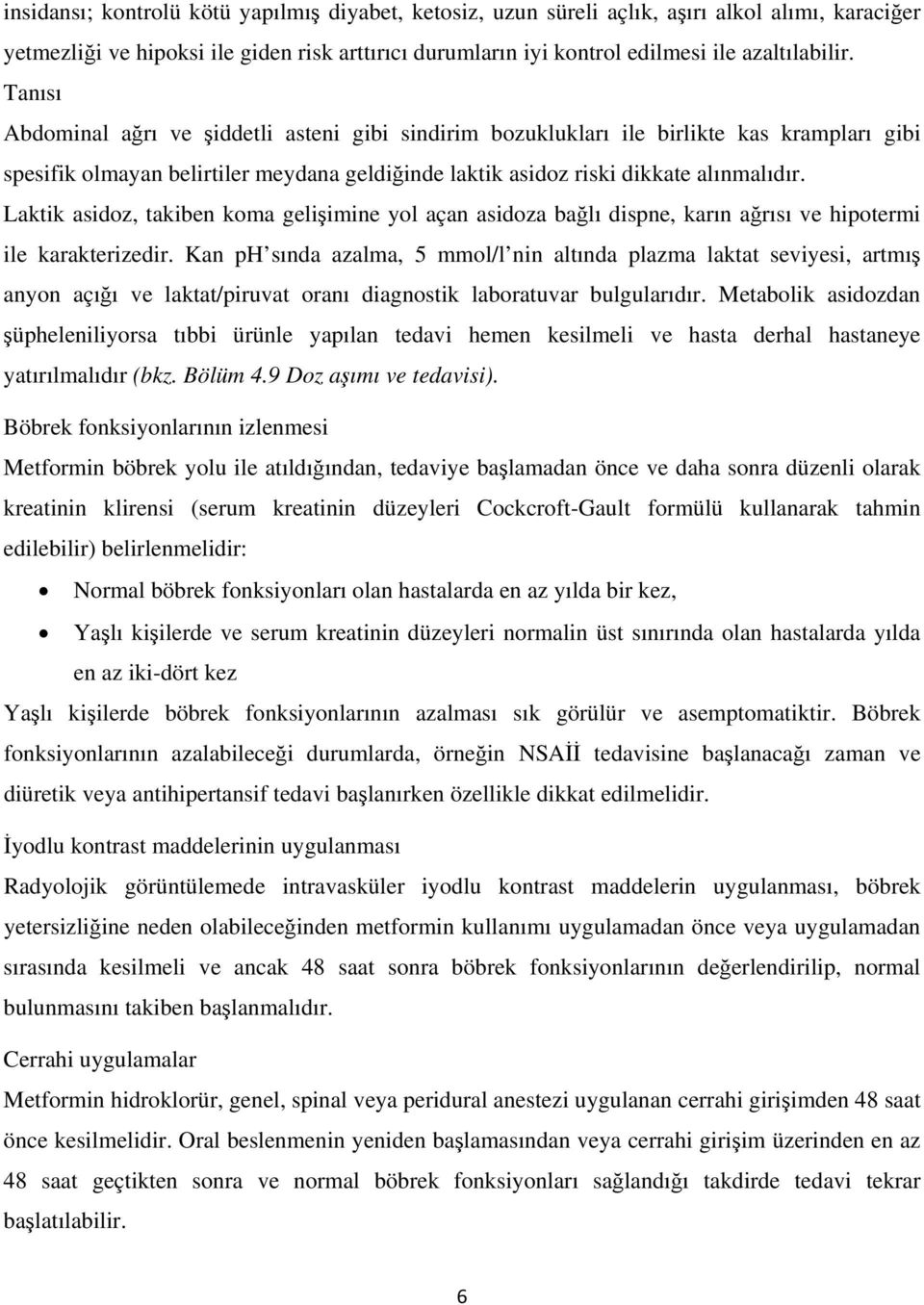 Laktik asidoz, takiben koma gelişimine yol açan asidoza bağlı dispne, karın ağrısı ve hipotermi ile karakterizedir.