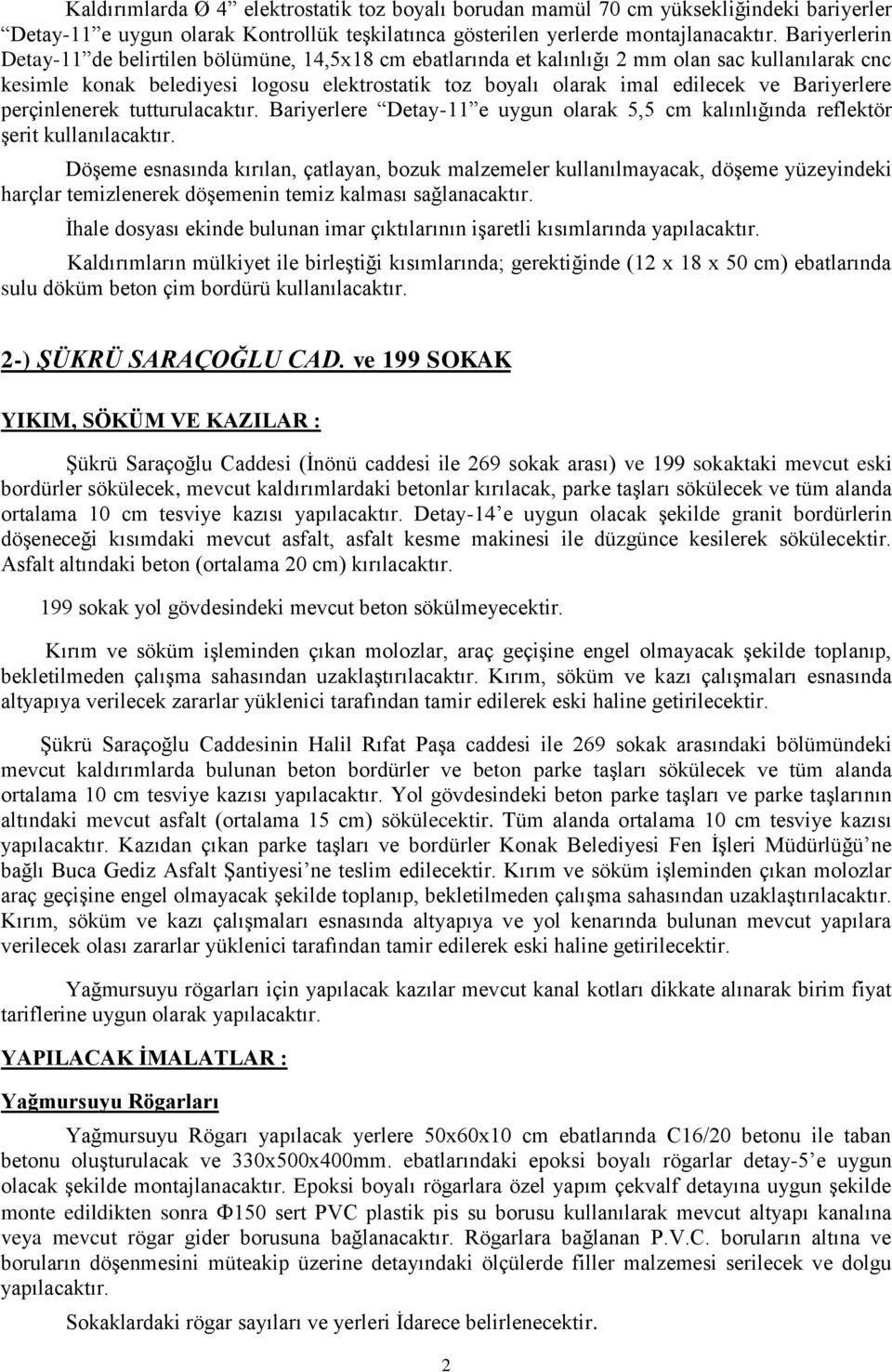 Bariyerlere perçinlenerek tutturulacaktır. Bariyerlere Detay-11 e uygun olarak 5,5 cm kalınlığında reflektör Ģerit kullanılacaktır.