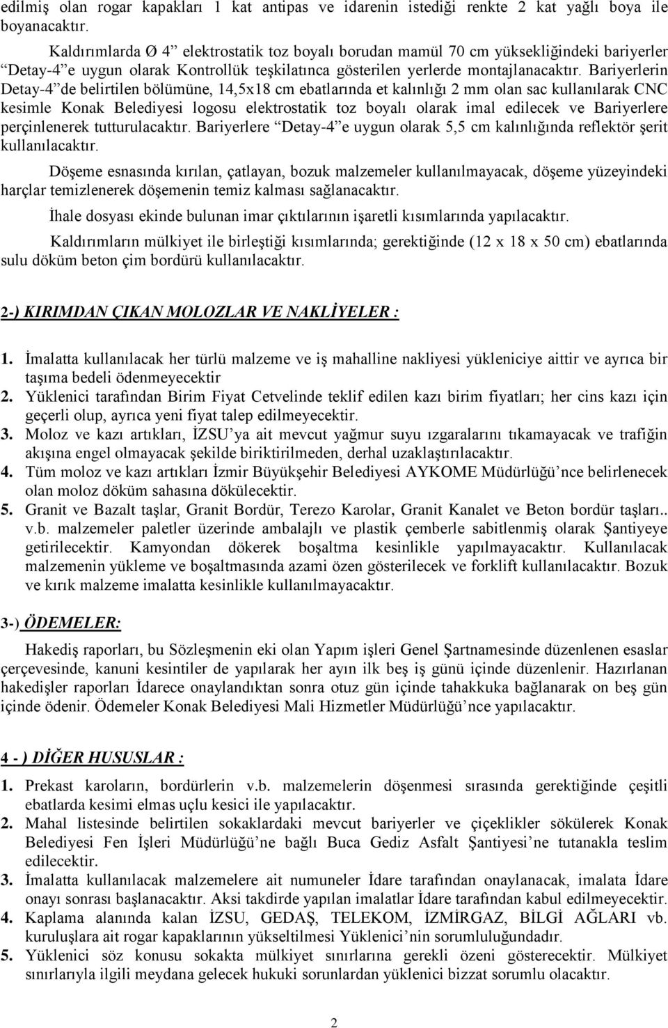 Bariyerlerin Detay-4 de belirtilen bölümüne, 14,5x18 cm ebatlarında et kalınlığı 2 mm olan sac kullanılarak CNC kesimle Konak Belediyesi logosu elektrostatik toz boyalı olarak imal edilecek ve