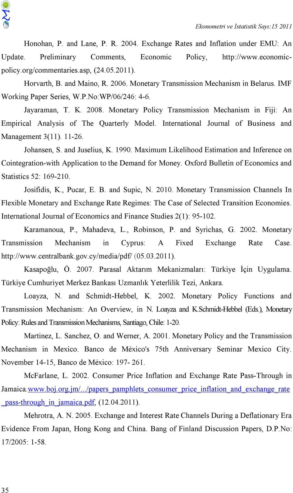 Monetary Policy Transmission Mechanism in Fiji: An Empirical Analysis of The Quarterly Model. International Journal of Business and Management 3(11). 11-26. Johansen, S. and Juselius, K. 1990.