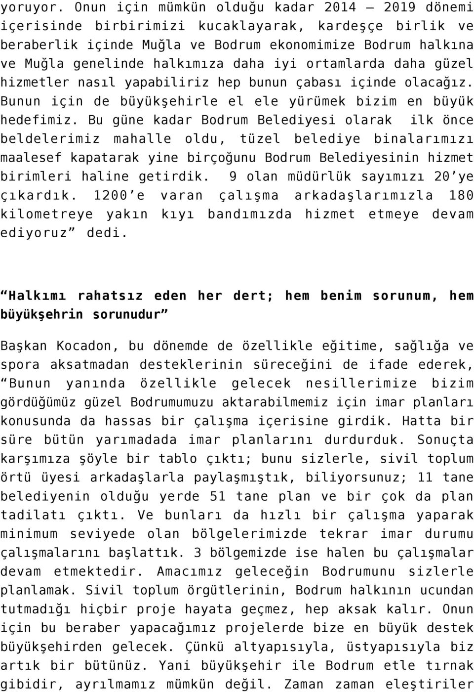 iyi ortamlarda daha güzel hizmetler nasıl yapabiliriz hep bunun çabası içinde olacağız. Bunun için de büyükşehirle el ele yürümek bizim en büyük hedefimiz.