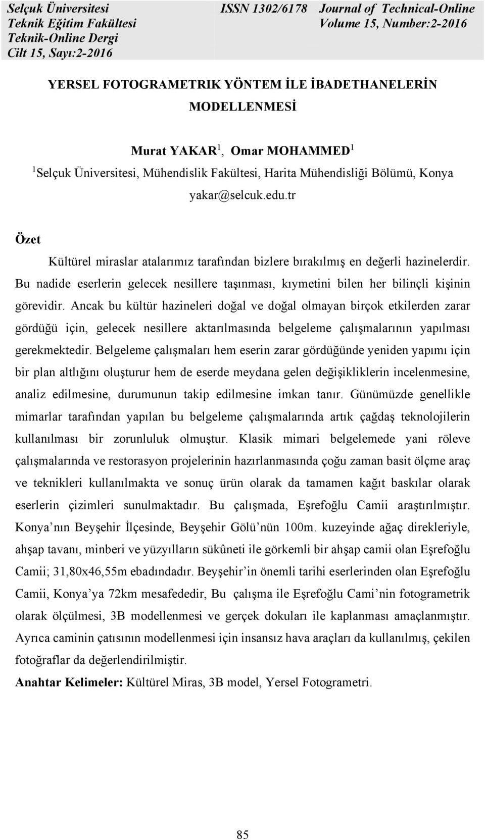 Ancak bu kültür hazineleri doğal ve doğal olmayan birçok etkilerden zarar gördüğü için, gelecek nesillere aktarılmasında belgeleme çalışmalarının yapılması gerekmektedir.