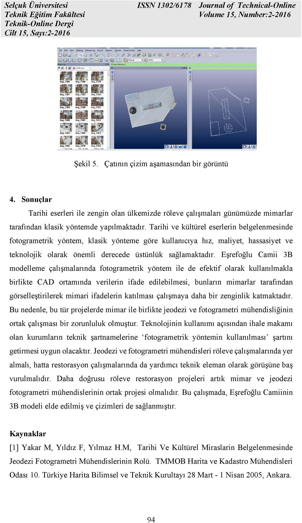 Eşrefoğlu Camii 3B modelleme çalışmalarında fotogrametrik yöntem ile de efektif olarak kullanılmakla birlikte CAD ortamında verilerin ifade edilebilmesi, bunların mimarlar tarafından