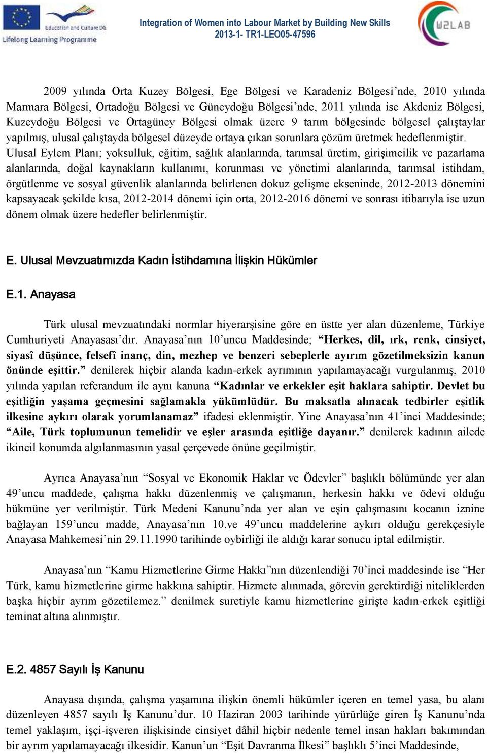 Ulusal Eylem Planı; yoksulluk, eğitim, sağlık alanlarında, tarımsal üretim, girişimcilik ve pazarlama alanlarında, doğal kaynakların kullanımı, korunması ve yönetimi alanlarında, tarımsal istihdam,