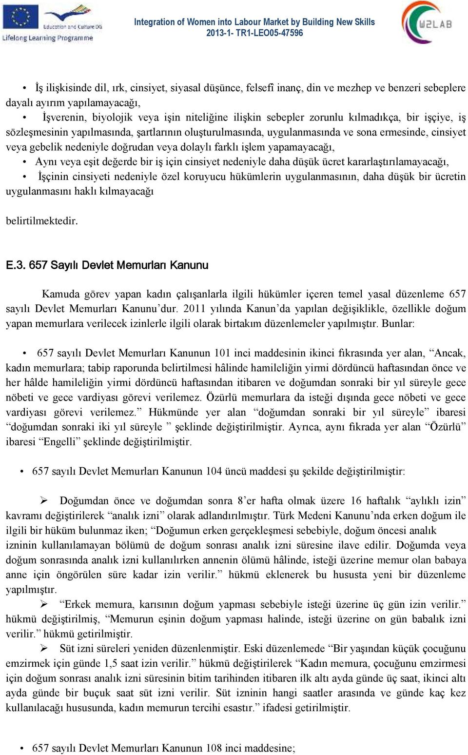 Aynı veya eşit değerde bir iş için cinsiyet nedeniyle daha düşük ücret kararlaştırılamayacağı, İşçinin cinsiyeti nedeniyle özel koruyucu hükümlerin uygulanmasının, daha düşük bir ücretin