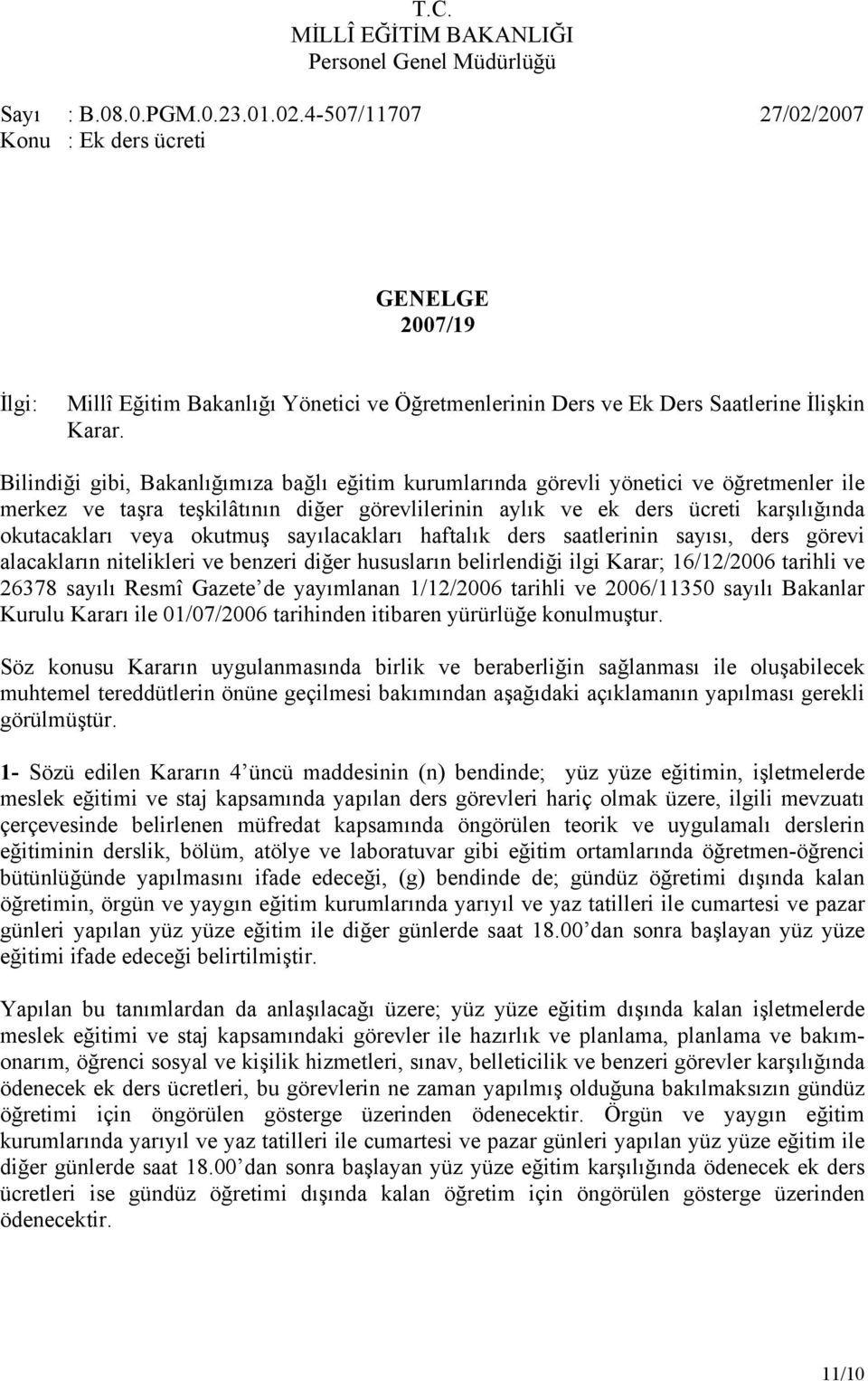 okutmuş sayılacakları haftalık ders saatlerinin sayısı, ders görevi alacakların nitelikleri ve benzeri diğer hususların belirlendiği ilgi Karar; 16/12/2006 tarihli ve 26378 sayılı Resmî Gazete de