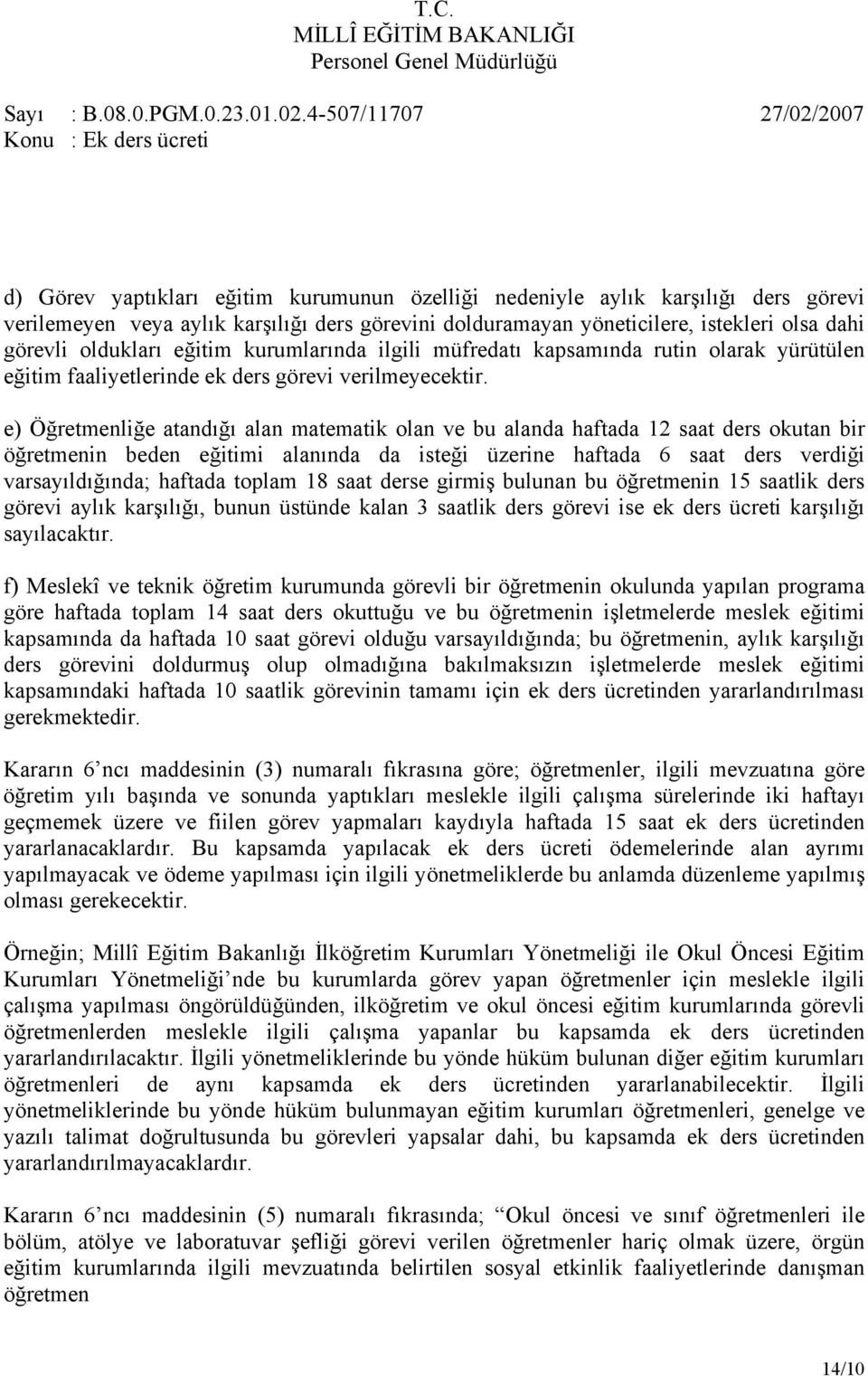 e) Öğretmenliğe atandığı alan matematik olan ve bu alanda haftada 12 saat ders okutan bir öğretmenin beden eğitimi alanında da isteği üzerine haftada 6 saat ders verdiği varsayıldığında; haftada