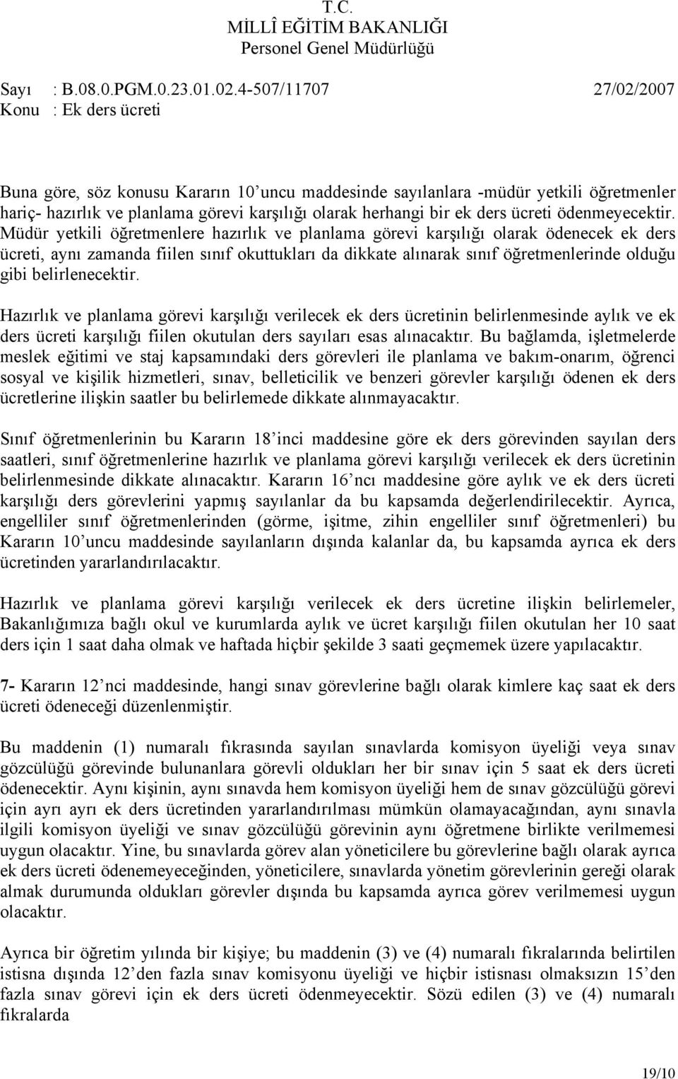 belirlenecektir. Hazırlık ve planlama görevi karşılığı verilecek ek ders ücretinin belirlenmesinde aylık ve ek ders ücreti karşılığı fiilen okutulan ders sayıları esas alınacaktır.