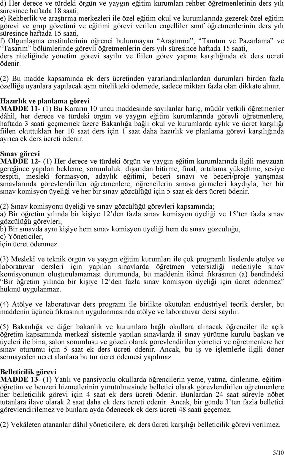 Tanıtım ve Pazarlama ve Tasarım bölümlerinde görevli öğretmenlerin ders yılı süresince haftada 15 saati, ders niteliğinde yönetim görevi sayılır ve fiilen görev yapma karşılığında ek ders ücreti