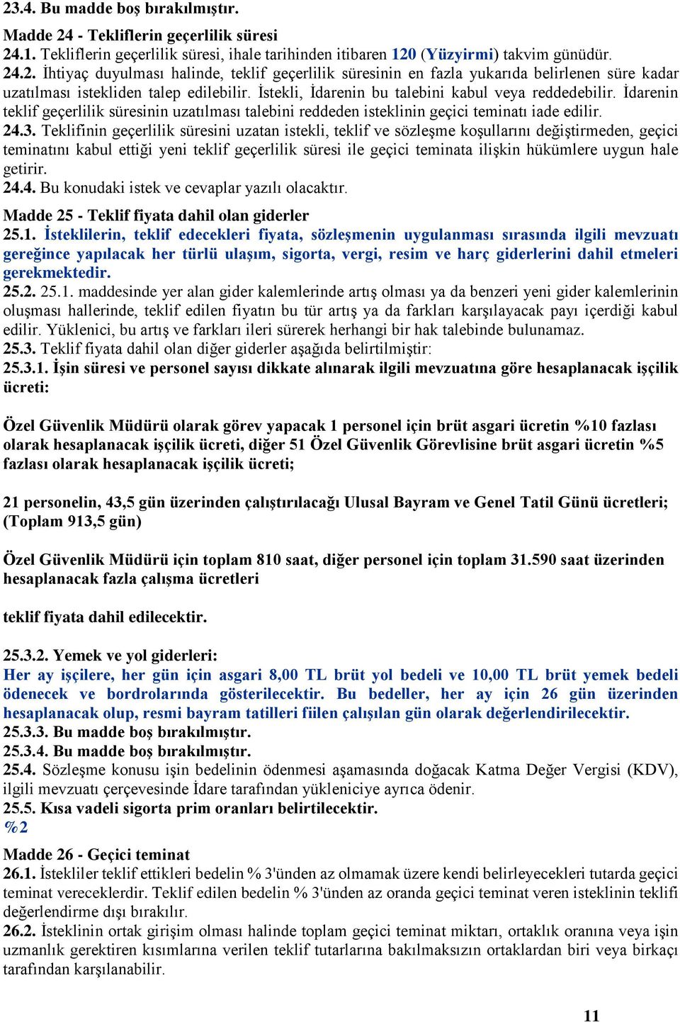 Teklifinin geçerlilik süresini uzatan istekli, teklif ve sözleşme koşullarını değiştirmeden, geçici teminatını kabul ettiği yeni teklif geçerlilik süresi ile geçici teminata ilişkin hükümlere uygun