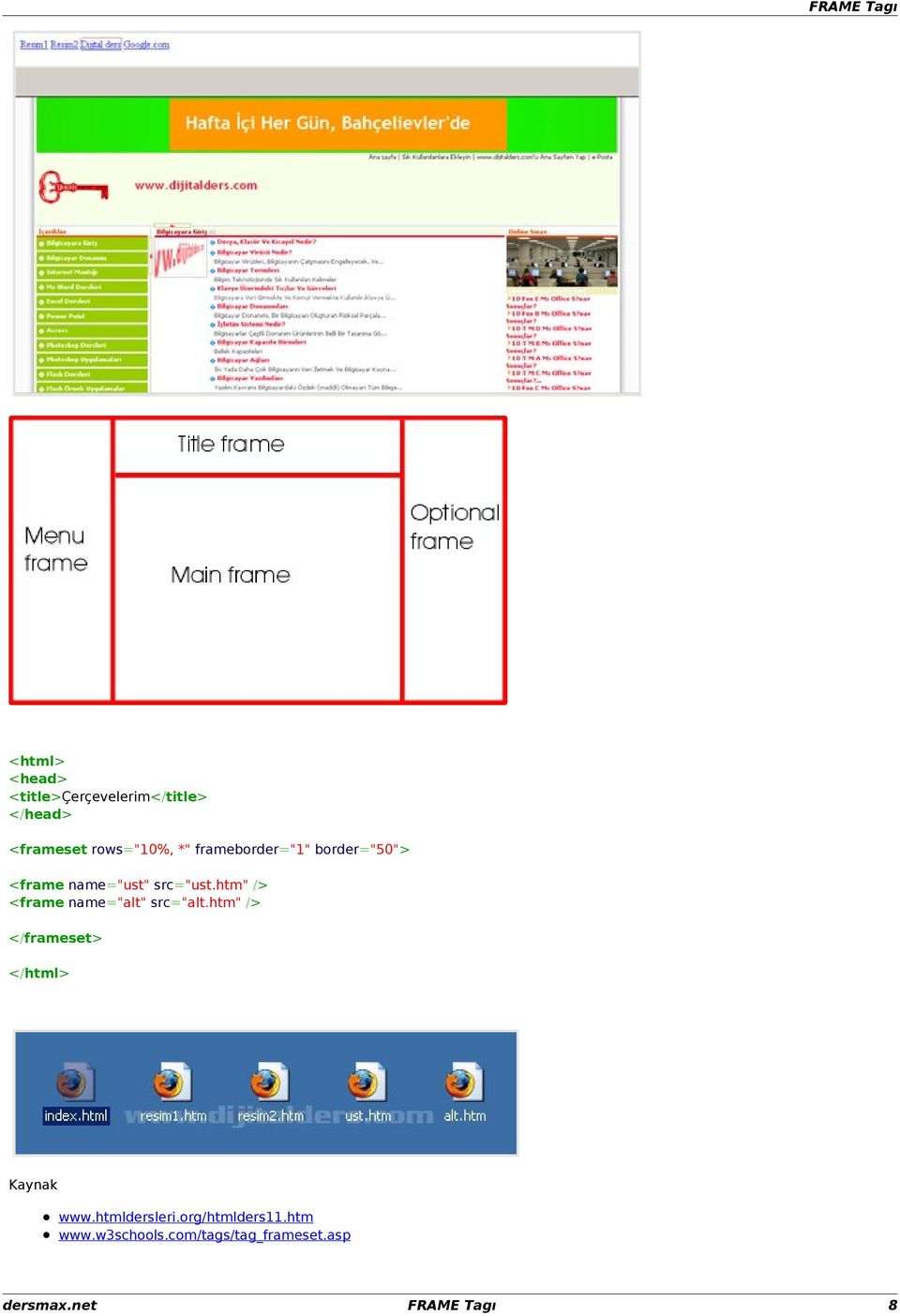 htm" /> <frame name="alt" src="alt.htm" /> Kaynak www.