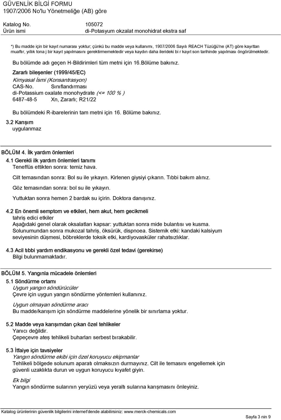 Zararlı bileşenler (1999/45/EC) Kimyasal İsmi (Konsantrasyon) CAS-No.