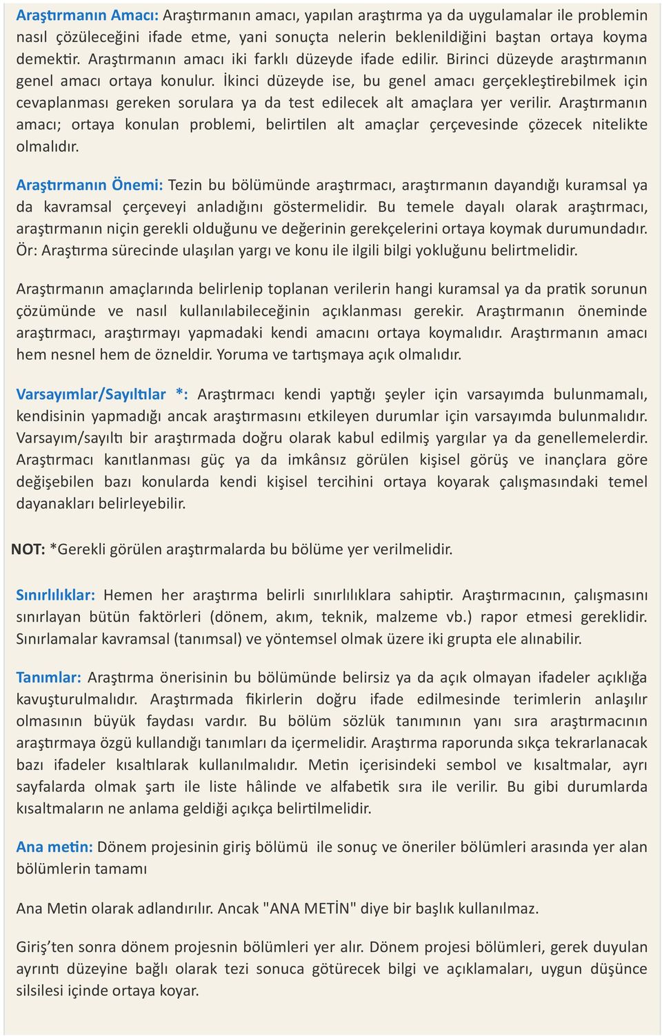 İkinci düzeyde ise, bu genel amacı gerçekleş rebilmek için cevaplanması gereken sorulara ya da test edilecek alt amaçlara yer verilir.