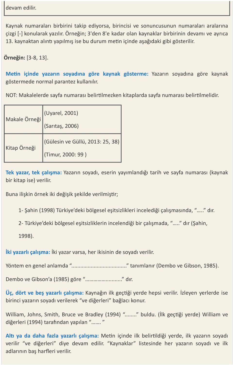 Me n içinde yazarın soyadına göre kaynak gösterme: Yazarın soyadına göre kaynak göstermede normal parantez kullanılır.