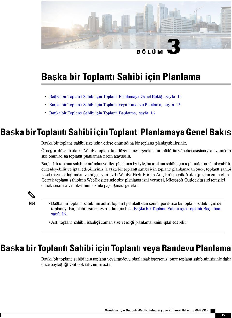 planlayabilirsiniz. Örneğin, düzenli olarak WebEx toplantıları düzenlemesi gereken bir müdürün yönetici asistanıysanız, müdür sizi onun adına toplantı planlamanız için atayabilir.