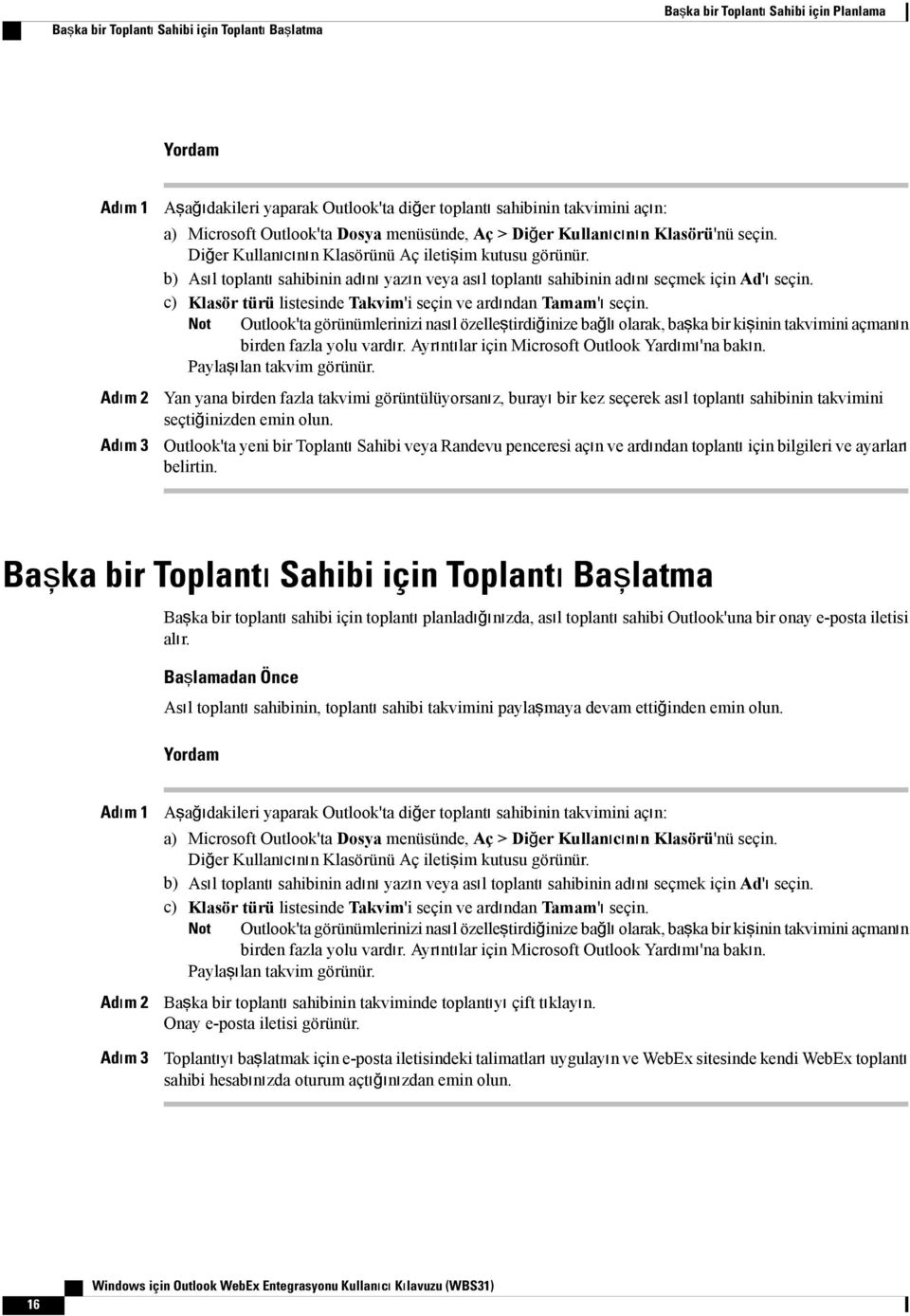 b) Asıl toplantı sahibinin adını yazın veya asıl toplantı sahibinin adını seçmek için Ad'ı seçin. c) Klasör türü listesinde Takvim'i seçin ve ardından Tamam'ı seçin.