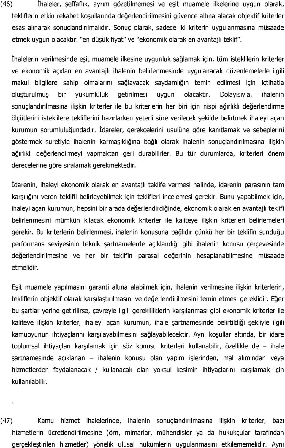 İhalelerin verilmesinde eşit muamele ilkesine uygunluk sağlamak için, tüm isteklilerin kriterler ve ekonomik açıdan en avantajlı ihalenin belirlenmesinde uygulanacak düzenlemelerle ilgili makul